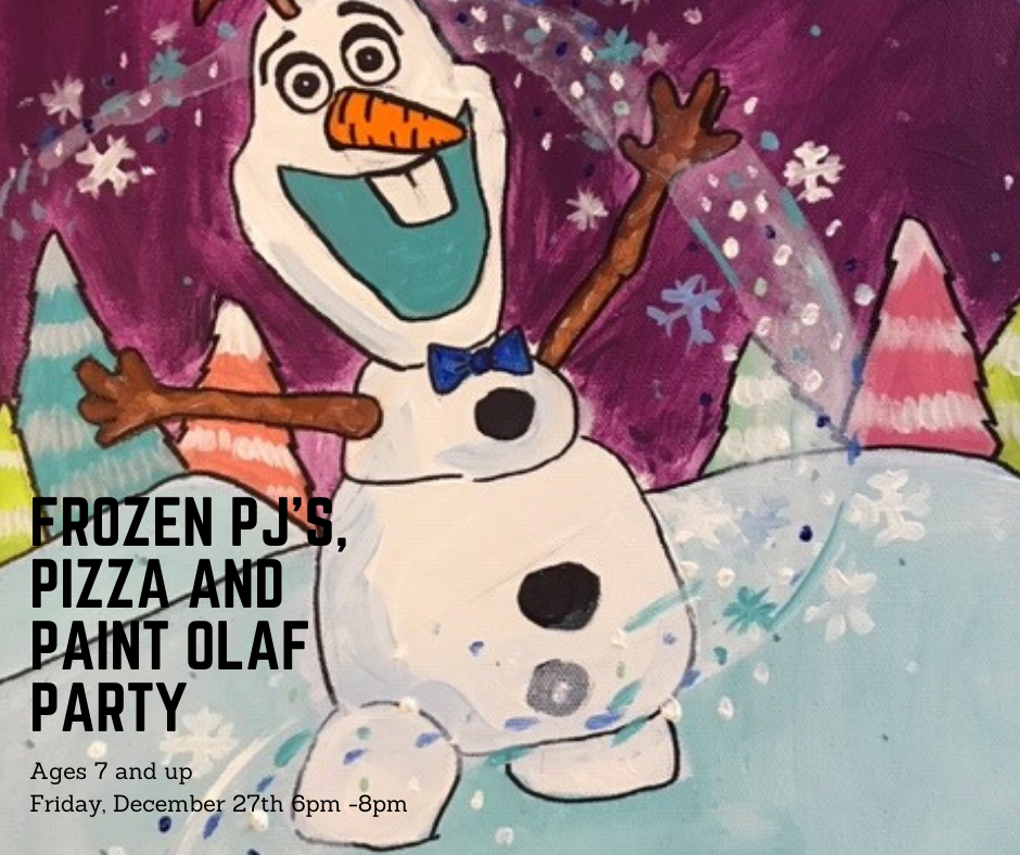 12/27/2019 FROZEN PJ's, PIZZA and PAINT OLAF PARTY (Ages 7 and up) 6pm-8pm