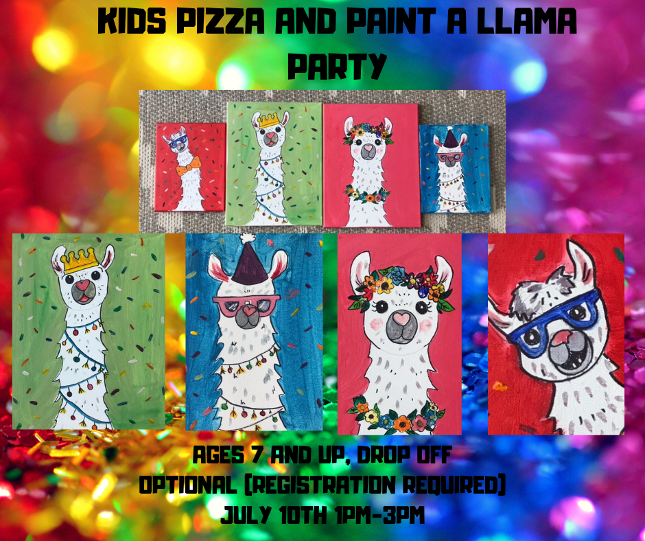 07/10/2019 PIZZA AND PAINT A LLAMA PARTY (Ages 7 and up) 1pm-3pm