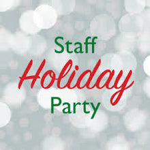 12/14/2019 6:00pm Staff Holiday Party (Private Event Marci)